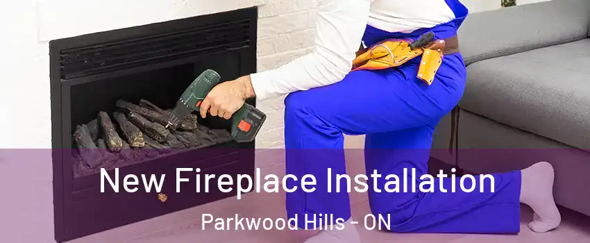  New Fireplace Installation Parkwood Hills - ON