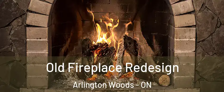  Old Fireplace Redesign Arlington Woods - ON