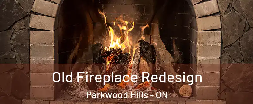  Old Fireplace Redesign Parkwood Hills - ON