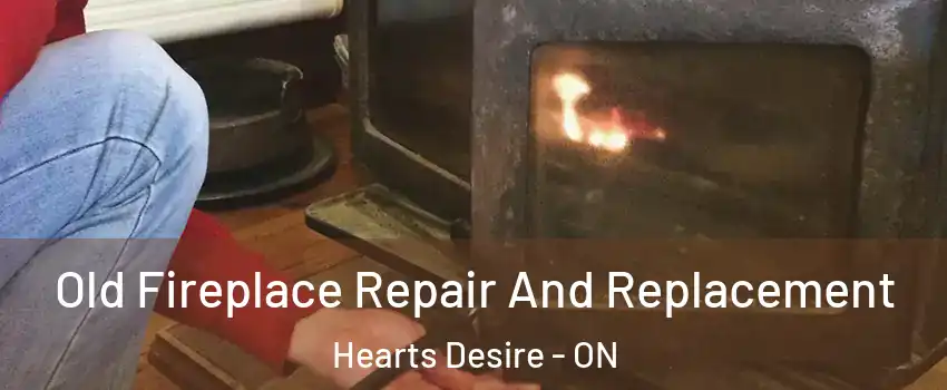 Old Fireplace Repair And Replacement Hearts Desire - ON
