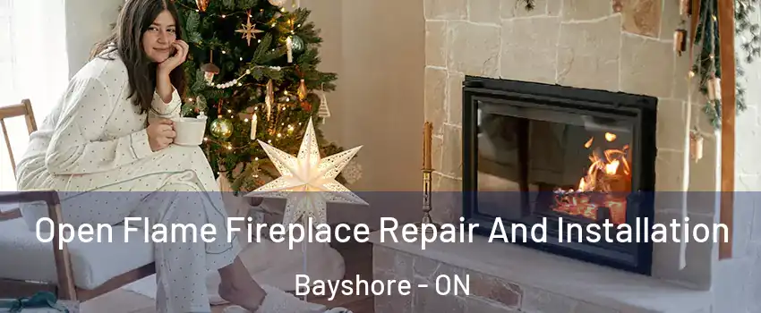  Open Flame Fireplace Repair And Installation Bayshore - ON