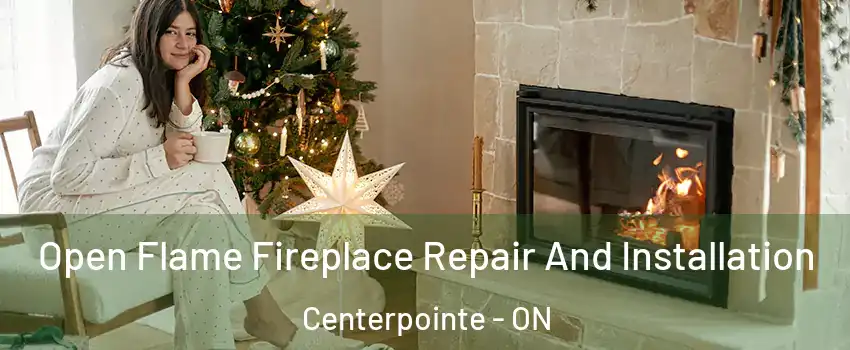  Open Flame Fireplace Repair And Installation Centerpointe - ON