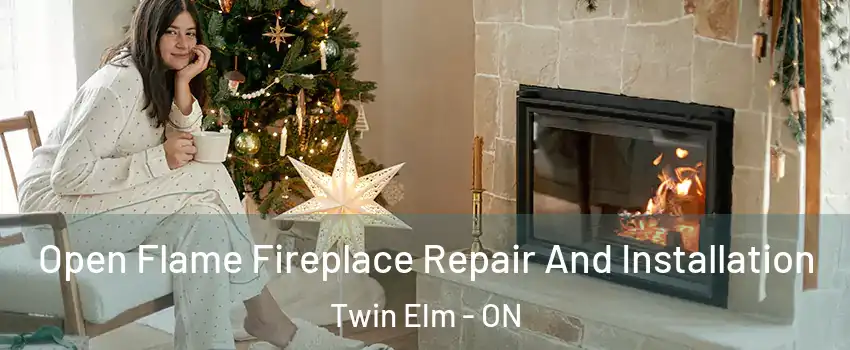  Open Flame Fireplace Repair And Installation Twin Elm - ON