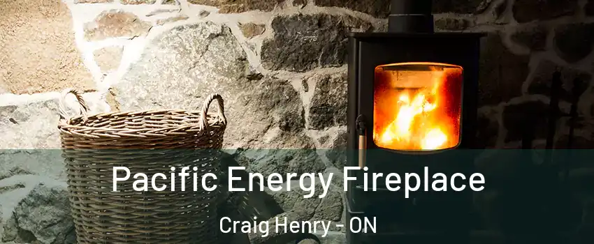  Pacific Energy Fireplace Craig Henry - ON