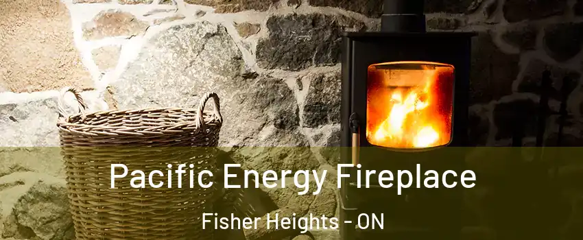  Pacific Energy Fireplace Fisher Heights - ON