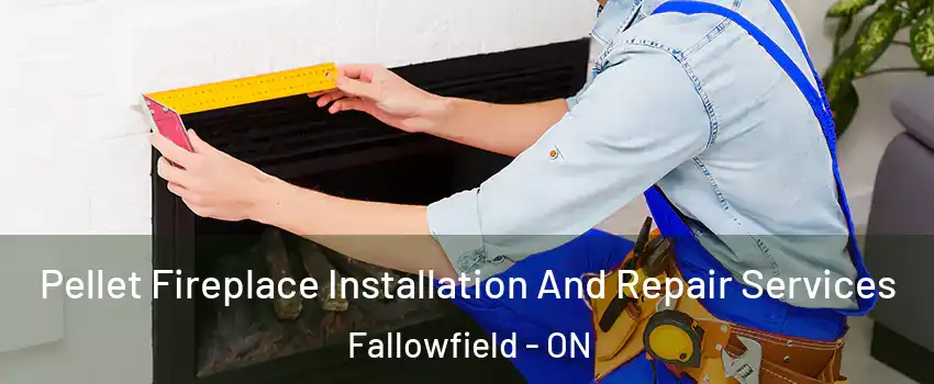  Pellet Fireplace Installation And Repair Services Fallowfield - ON