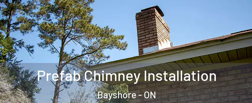  Prefab Chimney Installation Bayshore - ON