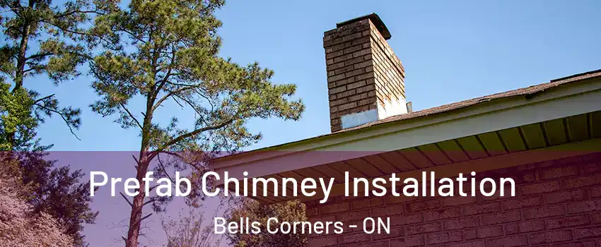  Prefab Chimney Installation Bells Corners - ON