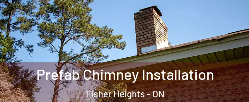  Prefab Chimney Installation Fisher Heights - ON