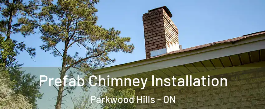  Prefab Chimney Installation Parkwood Hills - ON