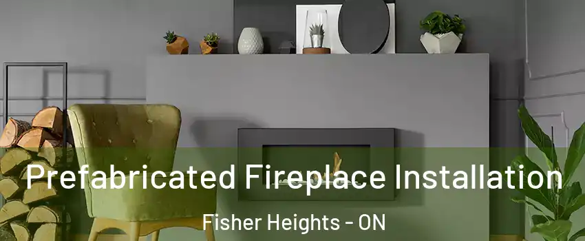  Prefabricated Fireplace Installation Fisher Heights - ON