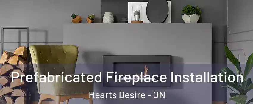  Prefabricated Fireplace Installation Hearts Desire - ON