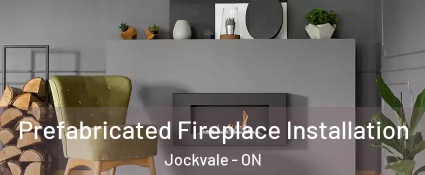 Prefabricated Fireplace Installation Jockvale - ON