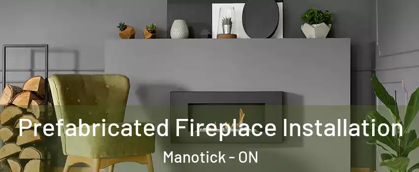  Prefabricated Fireplace Installation Manotick - ON