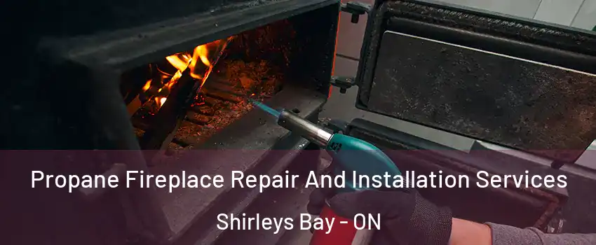  Propane Fireplace Repair And Installation Services Shirleys Bay - ON