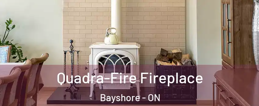  Quadra-Fire Fireplace Bayshore - ON