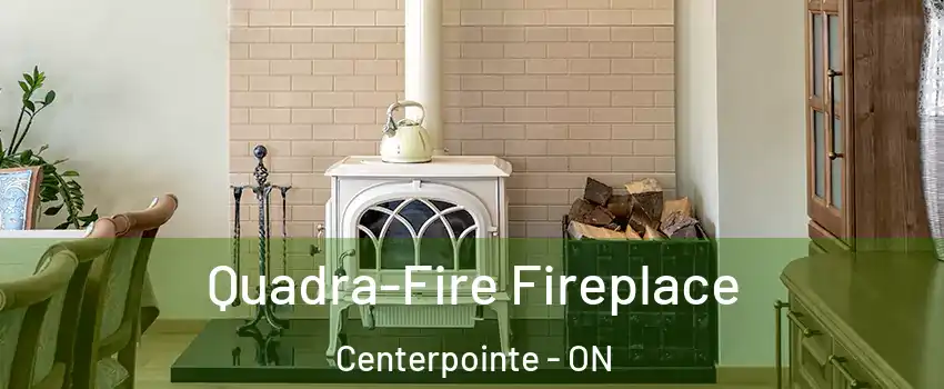  Quadra-Fire Fireplace Centerpointe - ON