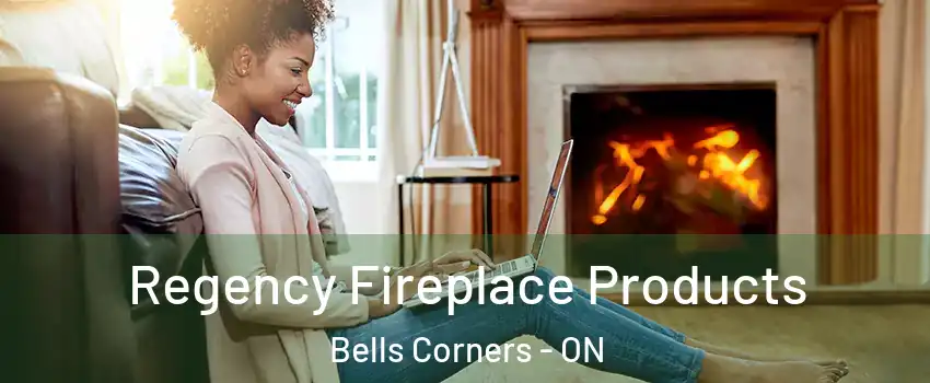  Regency Fireplace Products Bells Corners - ON