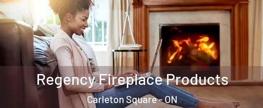  Regency Fireplace Products Carleton Square - ON