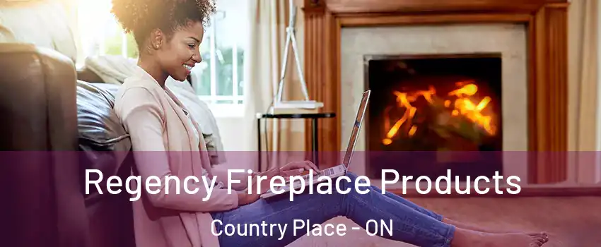  Regency Fireplace Products Country Place - ON