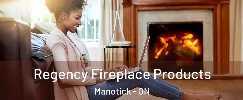  Regency Fireplace Products Manotick - ON