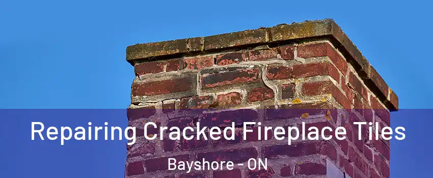 Repairing Cracked Fireplace Tiles Bayshore - ON