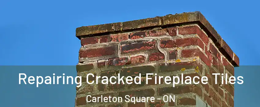  Repairing Cracked Fireplace Tiles Carleton Square - ON