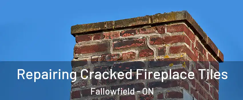  Repairing Cracked Fireplace Tiles Fallowfield - ON