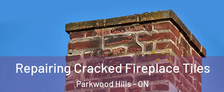  Repairing Cracked Fireplace Tiles Parkwood Hills - ON