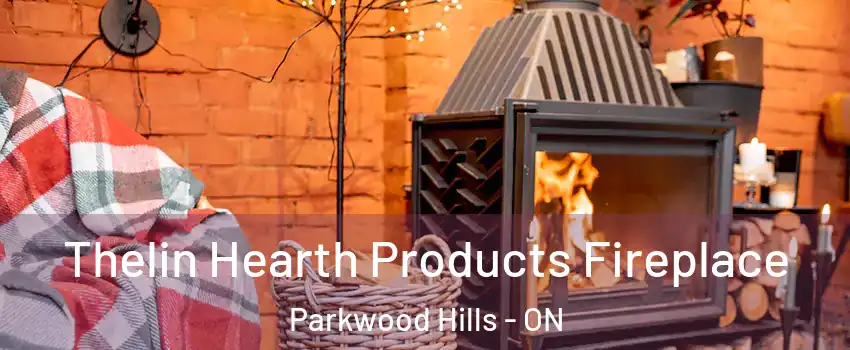  Thelin Hearth Products Fireplace Parkwood Hills - ON