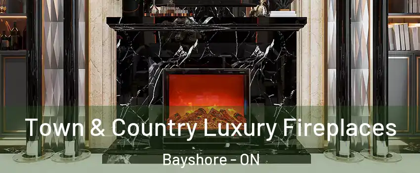  Town & Country Luxury Fireplaces Bayshore - ON