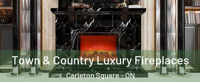  Town & Country Luxury Fireplaces Carleton Square - ON