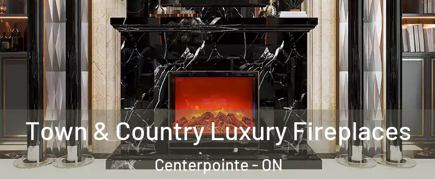  Town & Country Luxury Fireplaces Centerpointe - ON