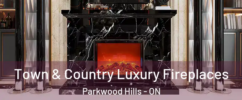  Town & Country Luxury Fireplaces Parkwood Hills - ON