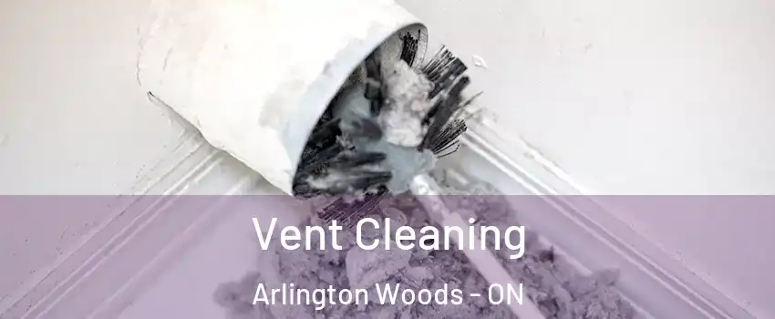  Vent Cleaning Arlington Woods - ON