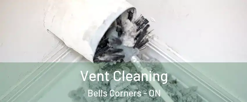 Vent Cleaning Bells Corners - ON
