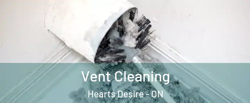  Vent Cleaning Hearts Desire - ON