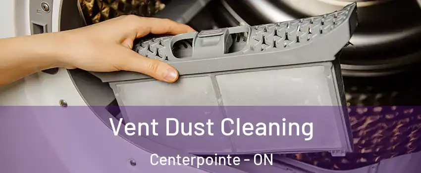  Vent Dust Cleaning Centerpointe - ON