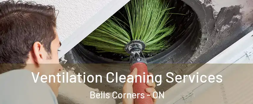Ventilation Cleaning Services Bells Corners - ON
