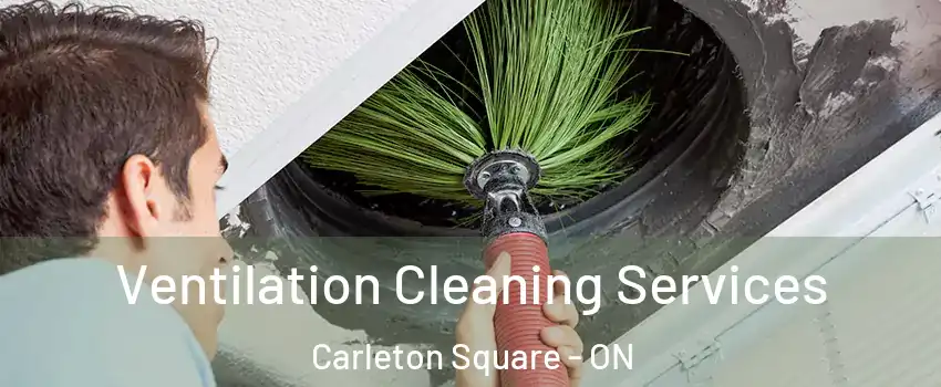  Ventilation Cleaning Services Carleton Square - ON