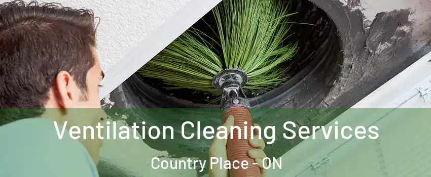  Ventilation Cleaning Services Country Place - ON