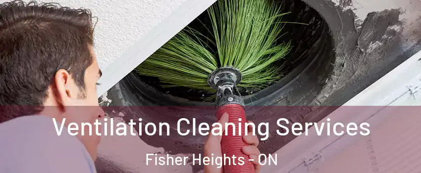  Ventilation Cleaning Services Fisher Heights - ON