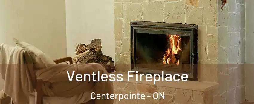  Ventless Fireplace Centerpointe - ON