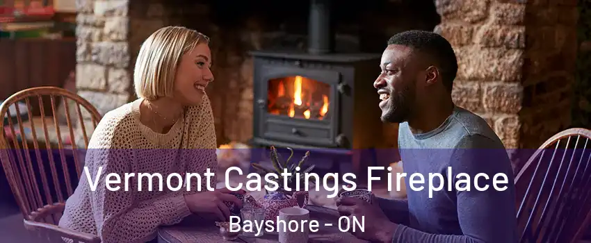  Vermont Castings Fireplace Bayshore - ON