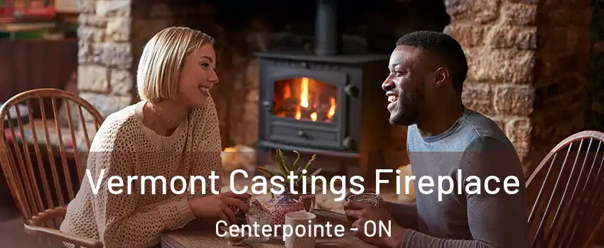  Vermont Castings Fireplace Centerpointe - ON