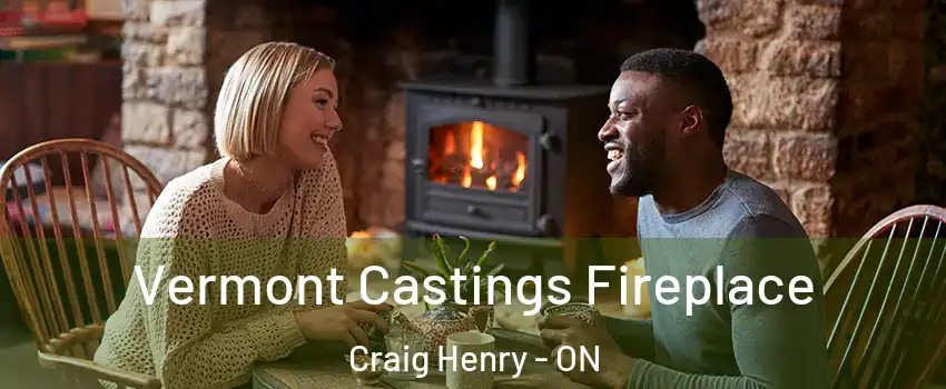  Vermont Castings Fireplace Craig Henry - ON