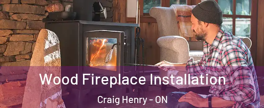  Wood Fireplace Installation Craig Henry - ON