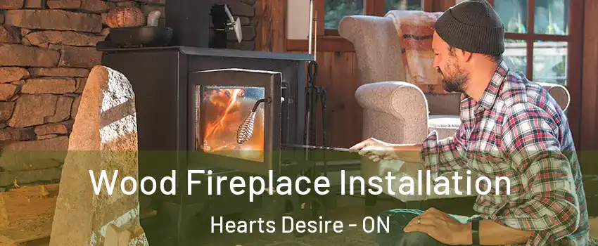  Wood Fireplace Installation Hearts Desire - ON