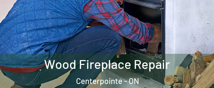  Wood Fireplace Repair Centerpointe - ON