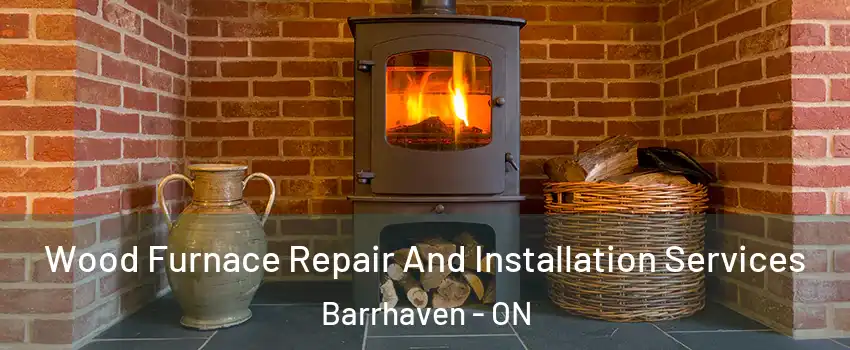  Wood Furnace Repair And Installation Services Barrhaven - ON